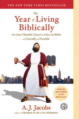The Year of Living Biblically: One Man's Humble Quest to Follow the Bible as Literally as Possible - A. J. Jacobs