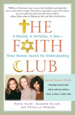 The Faith Club: A Muslim, a Christian, a Jew-- Three Women Search for Understanding - Ranya Idliby