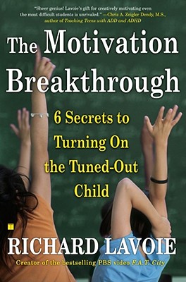 The Motivation Breakthrough: 6 Secrets to Turning on the Tuned-Out Child - Richard Lavoie