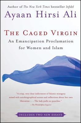 The Caged Virgin: An Emancipation Proclamation for Women and Islam - Ayaan Hirsi Ali