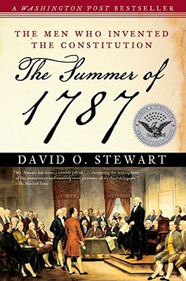 The Summer of 1787: The Men Who Invented the Constitution - David O. Stewart