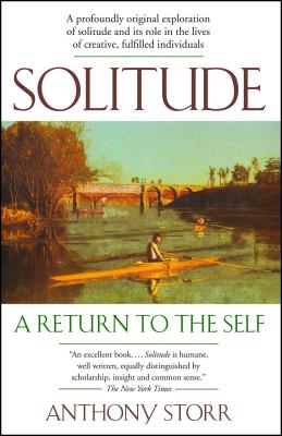 Solitude: A Return to the Self - Anthony Storr