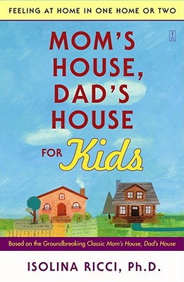 Mom's House, Dad's House for Kids: Feeling at Home in One Home or Two - Isolina Ricci