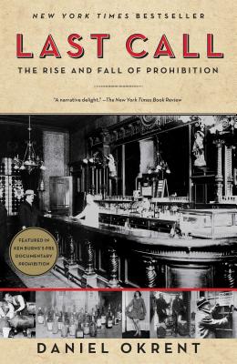 Last Call: The Rise and Fall of Prohibition - Daniel Okrent