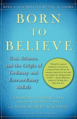 Born to Believe: God, Science, and the Origin of Ordinary and Extraordinary Beliefs - Andrew Newberg