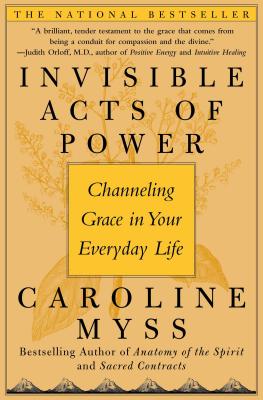 Invisible Acts of Power: Channeling Grace in Your Everyday Life - Caroline Myss