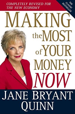 Making the Most of Your Money Now: The Classic Bestseller Completely Revised for the New Economy - Jane Bryant Quinn