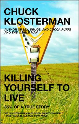 Killing Yourself to Live: 85% of a True Story - Chuck Klosterman