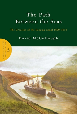 The Path Between the Seas: The Creation of the Panama Canal 1870-1914 - David Mccullough
