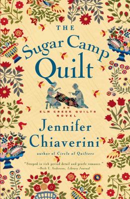 The Sugar Camp Quilt: An ELM Creek Quilts Novel - Jennifer Chiaverini