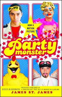 Party Monster: A Fabulous But True Tale of Murder in Clubland - James St James