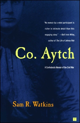 Co. Aytch: A Confederate Memoir of the Civil War - Sam R. Watkins
