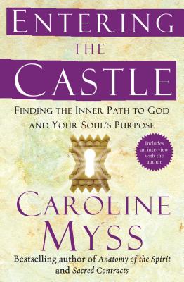 Entering the Castle: Finding the Inner Path to God and Your Soul's Purpose - Caroline Myss
