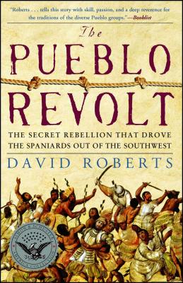 The Pueblo Revolt: The Secret Rebellion That Drove the Spaniards Out of the Southwest - David Roberts