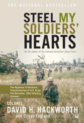 Steel My Soldiers' Hearts: The Hopeless to Hardcore Transformation of U.S. Army, 4th Battalion, 39th Infantry, Vietnam - David H. Hackworth