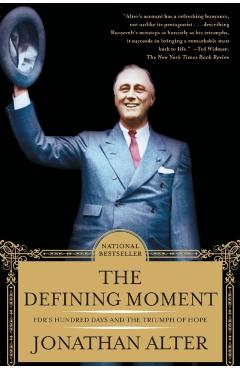 The Defining Moment: Fdr's Hundred Days and the Triumph of Hope - Jonathan Alter