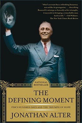 The Defining Moment: Fdr's Hundred Days and the Triumph of Hope - Jonathan Alter