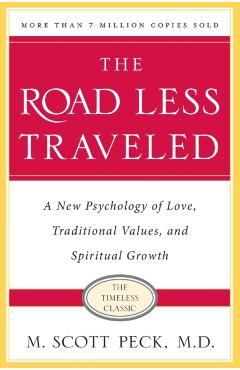 The Road Less Traveled, Timeless Edition: A New Psychology of Love, Traditional Values and Spiritual Growth - M. Scott Peck