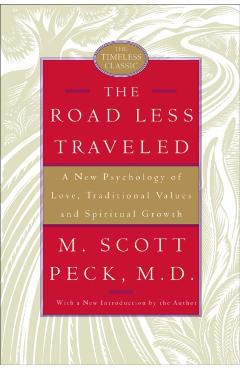 The Road Less Traveled: A New Psychology of Love, Traditional Values, and Spiritual Growth - M. Scott Peck