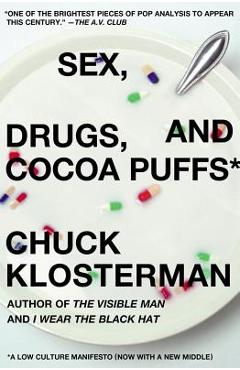 Coperta cărții 'Sex, Drugs, and Cocoa Puffs: A Low Culture Manifesto - Chuck Klosterman'