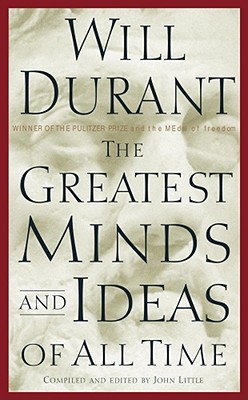 The Greatest Minds and Ideas of All Time - Will Durant