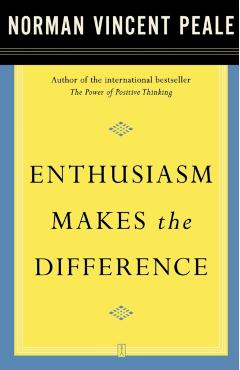 Enthusiasm Makes the Difference - Norman Vincent Peale