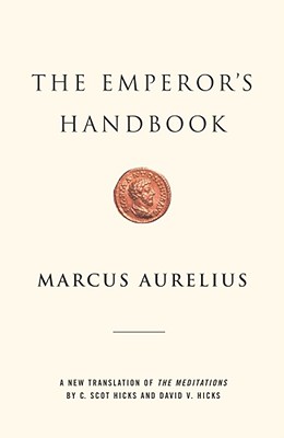 The Emperor's Handbook: A New Translation of the Meditations - Marcus Aurelius