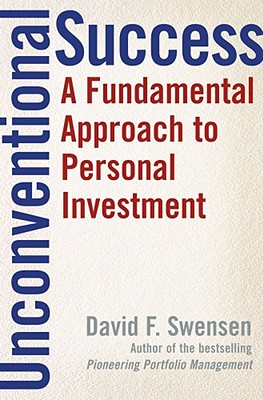 Unconventional Success: A Fundamental Approach to Personal Investment - David F. Swensen