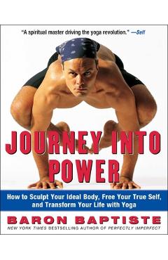 Poza produsului Journey Into Power: How to Sculpt Your Ideal Body, Free Your True Self, and Transform Your Life with Yoga - Baron Baptiste