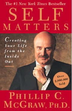 Self Matters: Creating Your Life from the Inside Out - Phillip C. Mcgraw