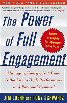 The Power of Full Engagement: Managing Energy, Not Time, Is the Key to High Performance and Personal Renewal - Jim Loehr