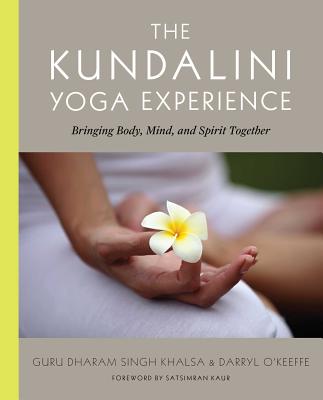 The Kundalini Yoga Experience: Bringing Body, Mind, and Spirit Together - Darryl O'keeffe