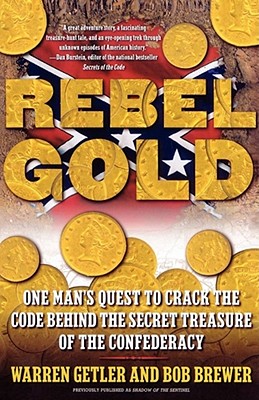 Rebel Gold: One Man's Quest to Crack the Code Behind the Secret Treasure of the Confederacy - Warren Getler