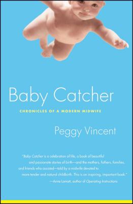 Baby Catcher: Chronicles of a Modern Midwife - Peggy Vincent