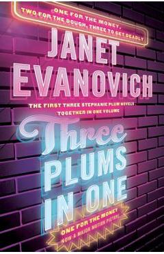 Coperta cărții 'Three Plums in One: One for the Money, Two for the Dough, Three to Get Deadly - Janet Evanovich'