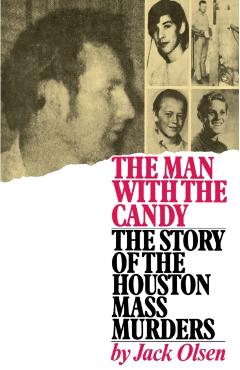 The Man with the Candy: The Story of the Houston Mass Murders - Jack Olsen