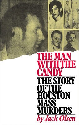 The Man with the Candy: The Story of the Houston Mass Murders - Jack Olsen