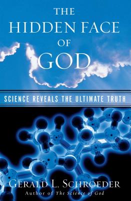 The Hidden Face of God: Science Reveals the Ultimate Truth - Gerald L. Schroeder