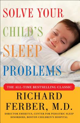 Solve Your Child's Sleep Problems: New, Revised, and Expanded Edition - Richard Ferber