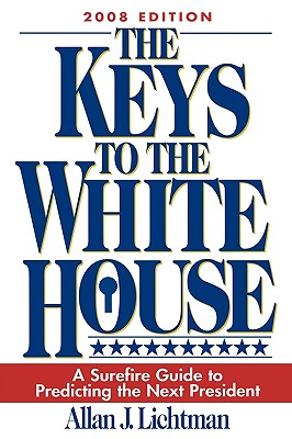 The Keys to the White House: A Surefire Guide to Predicting the Next President - Allan J. Lichtman