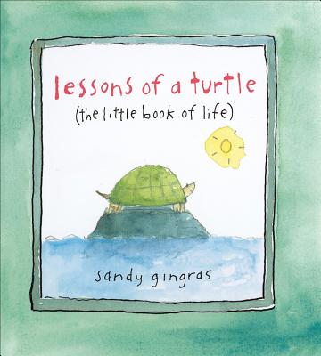 Lessons of a Turtle: (the Little Book of Life) - Sandy Gingras