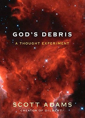 God's Debris: A Thought Experiment - Scott Adams