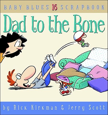 Dad to the Bone: Baby Blues Scrapbook #16 - Rick Kirkman
