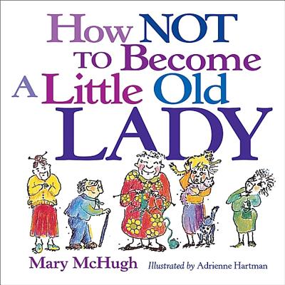 How Not to Become a Little Old Lady - Mary Mchugh