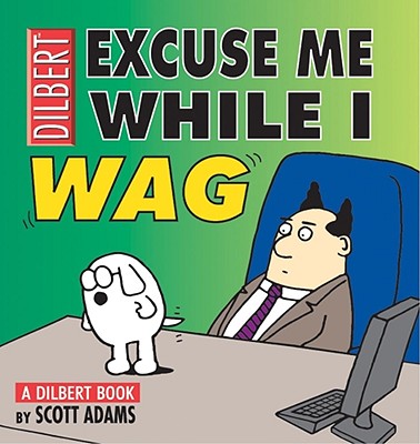 Excuse Me While I Wag: A Dilbert Book - Scott Adams