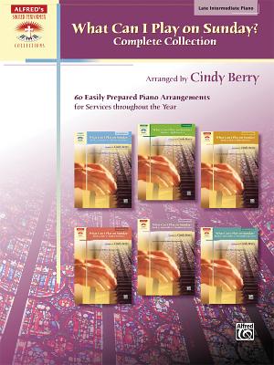 What Can I Play on Sunday? Complete Collection: 60 Easily Prepared Piano Arrangements for Services Throughout the Year - Cindy Berry