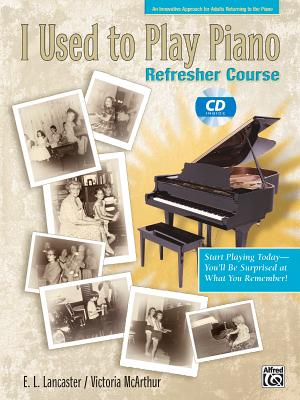 I Used to Play Piano -- Refresher Course: An Innovative Approach for Adults Returning to the Piano, Comb Bound Book & CD [With CD] - E. L. Lancaster