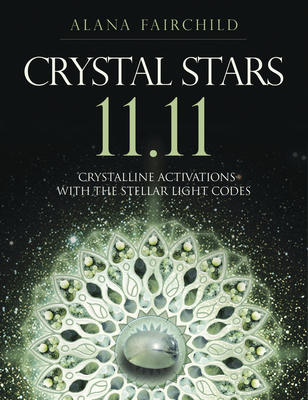 Crystal Stars 11.11: Crystalline Activations with the Stellar Light Codes - Alana Fairchild
