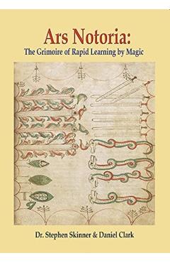 Ars Notoria: The Grimoire of Rapid Learning by Magic, with the Golden Flowers of Apollonius of Tyana - Stephen Skinner