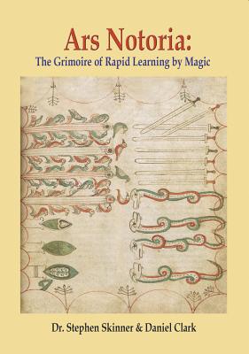 Ars Notoria: The Grimoire of Rapid Learning by Magic, with the Golden Flowers of Apollonius of Tyana - Stephen Skinner
